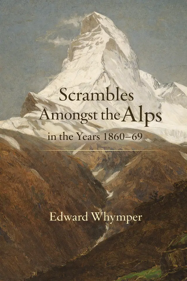 Scrambles Amongst the Alps in the Years 1860–69